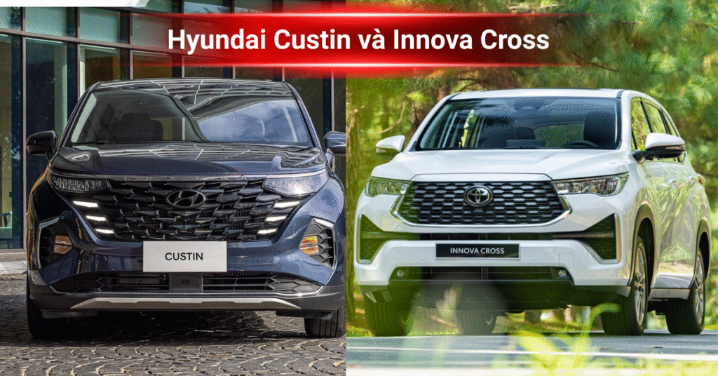So sánh Hyundai Custin vs Innova Cross